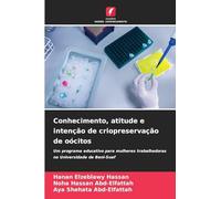 Conhecimento, atitude e intenção de criopreservação de oócitos: Um programa educativo para mulheres trabalhadoras na Universidade de Beni-Suef