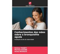 Conhecimentos das mães sobre a bronquiolite aguda: Avaliação da alta da maternidade