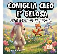 Coniglia Cleo è gelosa: Una storia sulla gelosia (Le storie del Bosco Sereno)