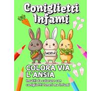 CONIGLIETTI INFAMI: Colora Via Ansia, Stress e Rabbia | 50 Insulti da Colorare con Coniglietti Teneri ma Infami | Per Adulti