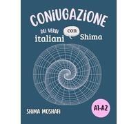 Coniugazione dei verbi italiani con Shima - Volume 1 - Livello A1-A2: Tutti i verbi fondamentali dei livelli A1 e A2, Coniugati in tutti i tempi ... Vocabolario e Coniugazioni con Shima A1-A2)