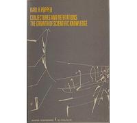 Conjectures and Refutations: The Growth of Scientific Knowledge (Harper Torchbooks)