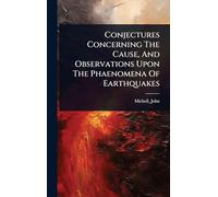 Conjectures Concerning The Cause, And Observations Upon The Phaenomena Of Earthquakes
