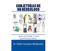 CONJETURAS DE UN NEURÓLOGO que escuchó a mil parkinsonianos