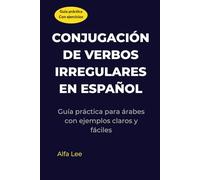 Conjugación de Verbos Irregulares en Español: Guía práctica para árabes con ejemplos simples y fáciles de entender