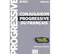 Conjugaison progressive du français débutant A1 A2.1: Avec 250 exercices