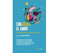 Conjugar el amor: Escritos alternativos al discurso amoroso (ENSAYO)