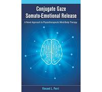 Conjugate Gaze Somato-Emotional Release a Novel Approach to Physiotherapeutic Mind-Body Therapy