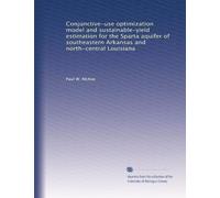 Conjunctive-use optimization model and sustainable-yield estimation for the Sparta aquifer of southeastern Arkansas and north-central Louisiana