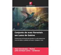 Conjunto de aves florestais em Loma de Gabino: Ornitocenose da floresta semi-decídua na colina testemunha Loma de Gabino, localidade de Guayos, Cabaiguan, Cuba