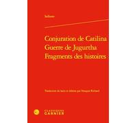 Conjuration de Catilina ; Guerre de Jugurtha ; Fragments des histoires