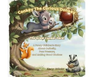 Conkey The Curious Donkey: The Great Conker Dare!: A Funny Children's Story About Curiosity, Peer Pressure, and Making Good Choices