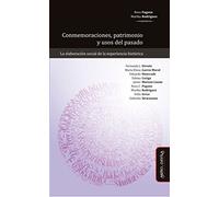 Conmemoraciones, patrimonio y usos del pasado: La elaboración social de la experiencia histórica (SIN COLECCION)