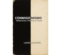 CONMIGO MISMO: REFLEXIONES, POEMAS Y FRASES.