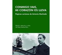 Conmigo vais, mi corazón os lleva: Páginas sorianas de Antonio Machado: 1 (Literal)