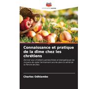 Connaissance et pratique de la dîme chez les chrétiens: Donner aux chrétiens pentecôtistes et évangéliques les moyens de rester fermement ancrés dans la vérité de la Parole de Dieu