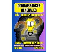 CONNAISSANCES GÉNÉRALES: LIVRE- 2, OÙ?, QUAND?, POURQUOI?, OMS?, COMMENT?, QUOI?, 1000 QUESTIONS ET RÉPONSES AVEC QUELQUES DÉTAILS, ce livre propose une approche systématique de l'apprentissage.
