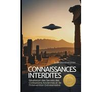 Connaissances Interdites: Révélation des Secrets des Civilisations Anciennes et de l'Intervention Extraterrestre