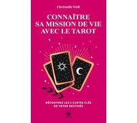 Connaître sa mission de vie avec le tarot: Découvrez les 3 cartes clés de votre destinée