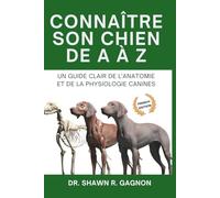 CONNAÎTRE SON CHIEN DE A À Z - Un Guide Clair de l'Anatomie et de la Physiologie Canines: Comprendre le Corps, Se Préparer à la Chirurgie et Décoder la Santé avec Confiance