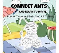 CONNECT ANTS AND LEARN TO WRITE: FUN WITH NUMBERS AND LETTERS