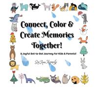 Connect, Color & Create Memories Together: A Joyful Dot-to-Dot Journey for Kids & Parents!