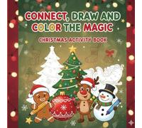 Connect, draw and color the magic: christmas activity book