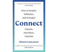 Connect: How to Inspire, Influence and Energise Anyone, Anywhere, Anytime