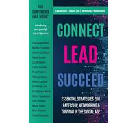 Connect Lead Succeed: Essential Strategies for Leadership, Networking and Thriving in the Digital Age