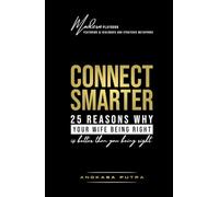 CONNECT SMARTER - 25 Reasons Why Your Wife Being Right is Better Than You Being Right: Modern Playbook Featuring AI Dialogues and Strategic Metaphors