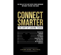 CONNECT SMARTER - The Art of Loving Tease: 50 Skills to Flirt with Your Husband (Without Trying Too Hard), Presented Through Authentic AI-Human ... Insights. (The Intentional Connection)