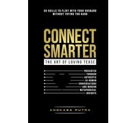 CONNECT SMARTER - The Art of Loving Tease: 50 Skills to Flirt with Your Husband (Without Trying Too Hard), Presented Through Authentic AI-Human Conversations and Modern Metaphorical Insights