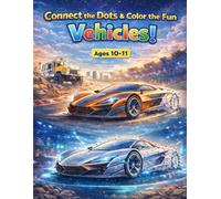 Connect the Dots: Amazing Vehicles: A Challenging Dot-to-Dot & Coloring Book for Kids Ages 10-11