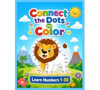 Connect the Dots and Color: A Fun Dot-to-Dot Activity Book for Kids Ages 4-8, Learn Numbers 1-30 with Cute Animals and Objects, Educational Coloring Fun