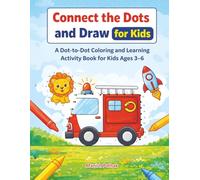 Connect the Dots and Draw for Kids: A Dot-to-Dot Coloring and Learning Activity Book