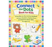Connect the Dots Book for Kids: A Fun Dot-to-Dot Activity Workbook to Learn Numbers, Improve Focus, and Build Fine Motor Skills for Ages 3-6 (Little Learners Activity Workbook Series)