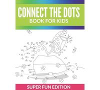 Connect The Dots Book For Kids: Super Fun Edition