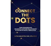 CONNECT THE DOTS: Turning Strangers Into Meaningful Network Relationships In the Age of Digital Verification (LIMITLESS SERIES)