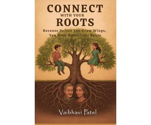 Connect With Your Roots: Because Before You Grow Wings, You Must Know Your Roots