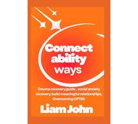 Connectability Ways: Trauma recovery guide , social anxiety recovery, build meaningful relationships, Overcoming CPTSD