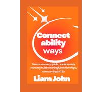 Connectability Ways: Trauma recovery guide , social anxiety recovery, build meaningful relationships, Overcoming CPTSD