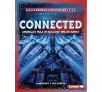 Connected: America's Role in Building the Internet (American Achievements)