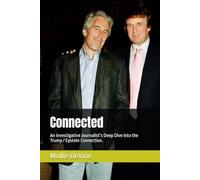 Connected: An Investigative Journalist’s Deep Dive into the Trump / Epstein Connection.