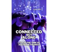 CONNECTED BUT ALONE: LOVE IN THE TIME OF SOCIAL NETWORKS