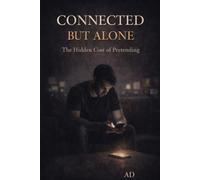 Connected But Alone: The Hidden Cost of Pretending