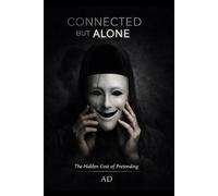 Connected But Alone: The Hidden Cost of Pretending