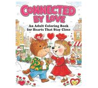 Connected by Love - An Adult Coloring Book for Hearts that Stay Close: A Calming Adult Coloring Book for Romance and Relaxation
