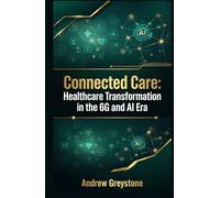 Connected Care: Healthcare Transformation in the 6G and AI Era