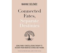 Connected Fates, Separate Destinies: Using Family Constellations Therapy to Recover from Inherited Stories and Trauma