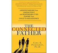 CONNECTED FATHER: Understanding Your Unique Role and Responsibilities During Your Child's Adolescence